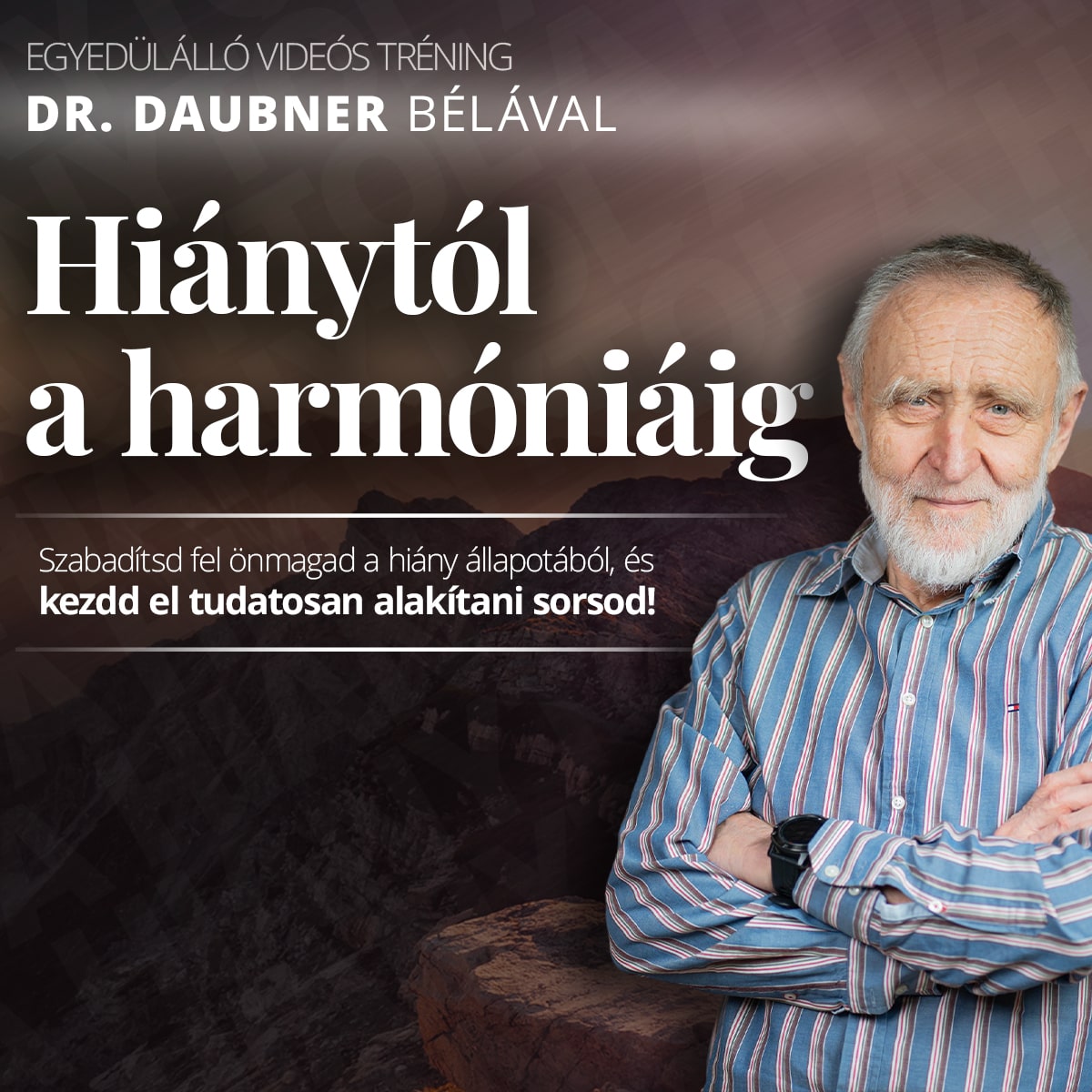 Hiánytól a harmóniáig - egyedülálló videós tréning Dr. Daubner Bélával!