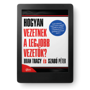 (eKönyv) Brian Tracy - Szabó Péter: Hogyan vezetnek a legjobb vezetők?