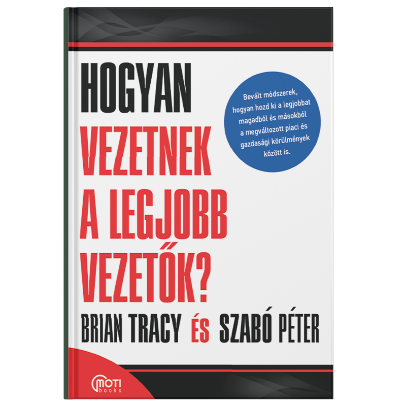 Brian Tracy - Szabó Péter: Hogyan vezetnek a legjobb vezetők?