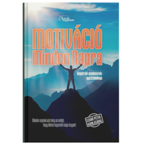 Motiváció Minden Napra 1. rész - Inspiráló gondolatok gyűjteménye