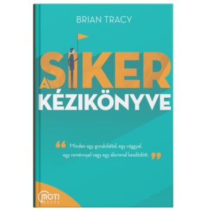Brian Tracy - A siker kézikönyve